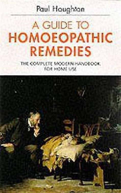 Guide to Homoeopathic Remedies - The Complete Modern Handbook for Home ...