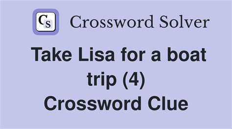 Take Lisa for a boat trip (4) - Crossword Clue Answers - Crossword Solver