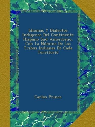 Idiomas Y Dialectos Indígenas Del Continente Hispano Sud-Americano, Con ...