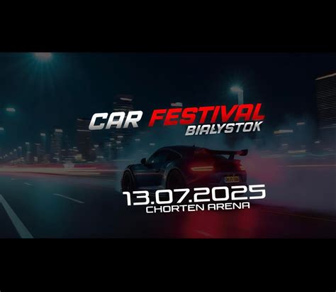 CAR FESTIVAL BIAŁYSTOK, ulica Słoneczna 1, 15-323 Białystok, Polska ...
