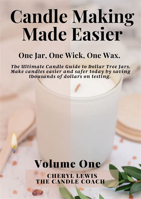 Candle Making Made Easier: One Jar, One Wick, One Wax. Volume One: The Ultimate Candle Guide to ...
