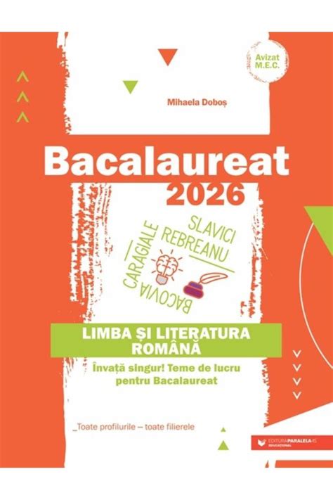 Editura Paralela 45 Bacalaureat 2026. Limba si literatura romana. Inva ...