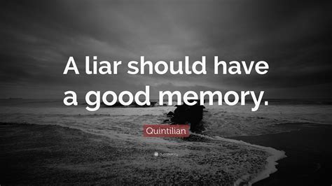 Quintilian Quote: “A liar should have a good memory.”