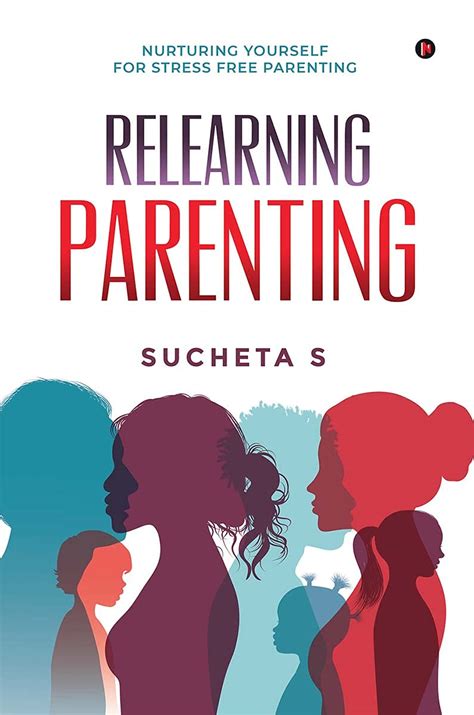 Relearning Parenting : Nurturing Yourself for Stress Free Parenting ...