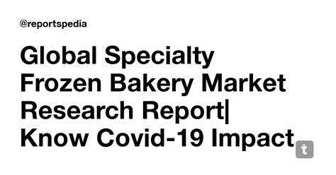 Global Specialty Frozen Bakery Market Research Report| Know Covid-19 ...