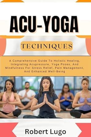 ACU-YOGA TECHNIQUES: A Comprehensive Guide To Holistic Healing ...