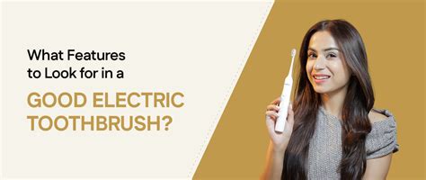 What Features to Look for in a Good Electric Toothbrush?