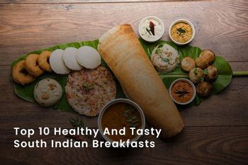 Top 10 Healthy And Tasty South Indian Breakfasts