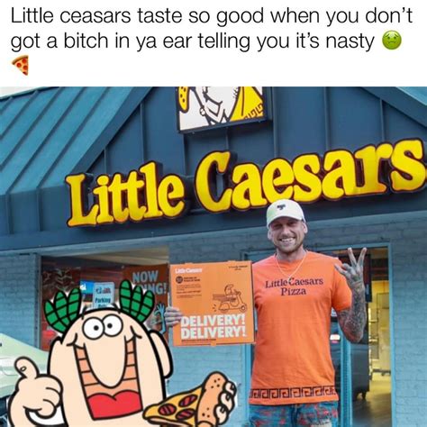 ‘Little Caesar’s Taste So Good When U Ain’t Got A Bitch In Ya Ear’—The ...