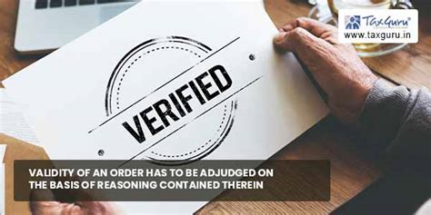 Validity of an order has to be adjudged on the basis of reasoning ...