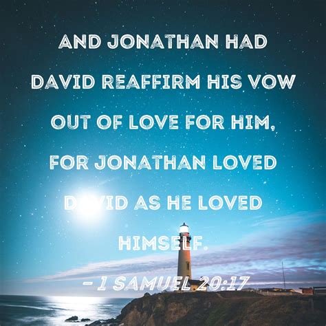 1 Samuel 20:17 And Jonathan had David reaffirm his vow out of love for ...