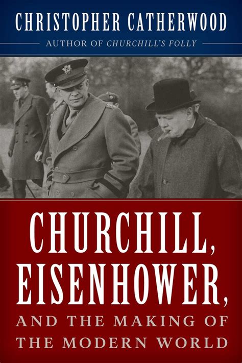 Churchill, Eisenhower, and the Making of the Modern World eBook by ...