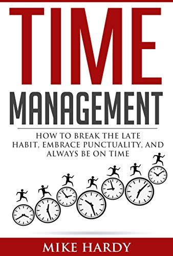 Time Management: How To Break The Late Habit, Embrace Punctuality, And ...