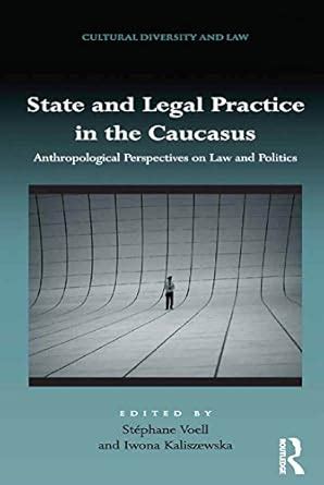 State and Legal Practice in the Caucasus: Anthropological Perspectives ...