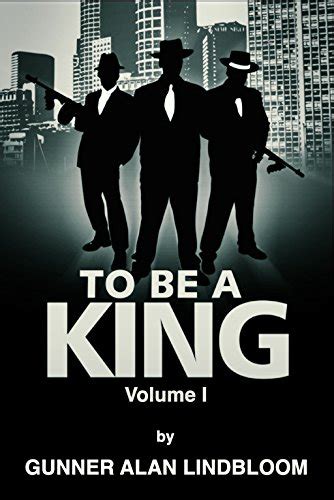 TO BE A KING: Volume 1 eBook : Lindbloom, Gunner A.: Amazon.in: Books