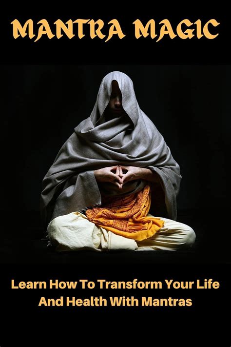 THE MANTRA MAGIC: Learn How to Transform Your Life and Health with ...