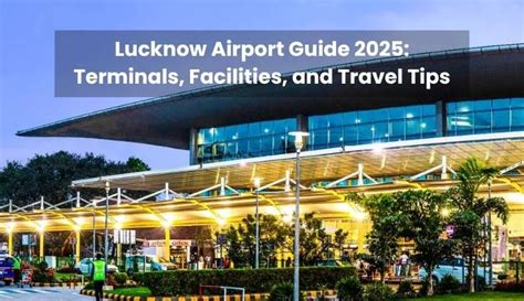 Lucknow Airport Guide 2025: Terminals, Facilities, and Travel Tips