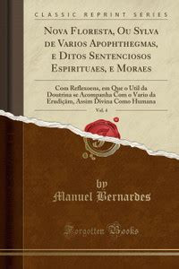 Nova Floresta, Ou Sylva de Varios Apophthegmas, E Ditos Sentenciosos ...