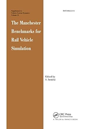 The Manchester Benchmarks for Rail Vehicle Simulation : Iwnicki, S ...