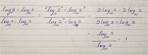 Simplify log 8 base10 - log4 base10/log4 base10 - log2 base10 - Brainly.in