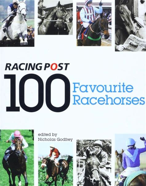 100 Favourite Racehorses: The "Racing Post's" Definitive Reader's Poll ...