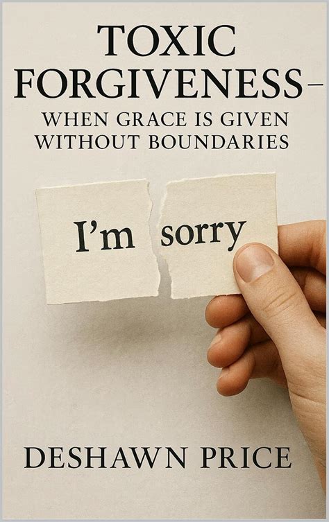 Toxic Forgiveness - : When Grace Is Given Without Boundaries (The Toxic ...