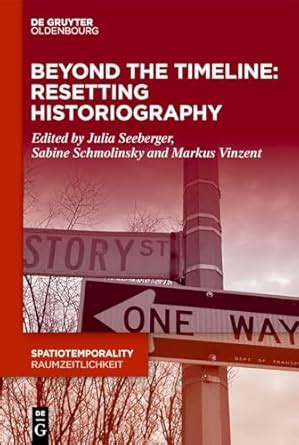 Beyond the Timeline: Resetting Historiography: 16 (SpatioTemporality ...