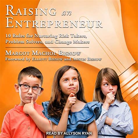 Raising an Entrepreneur: 10 Rules for Nurturing Risk Takers, Problem ...