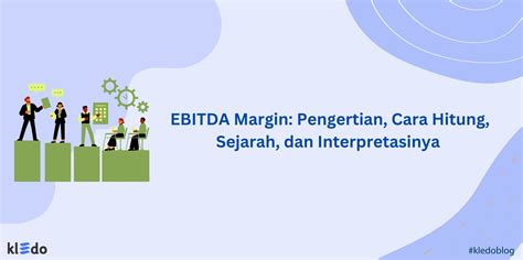 EBITDA Margin: Pengertian, Cara Hitung, Sejarah, dan Interpretasinya
