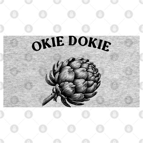 okie dokie artichoke, okie dokie, okie dokie artichokie, artichoke ...