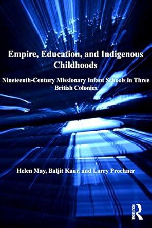 Empire, Education, and Indigenous Childhoods: Nineteenth-Century ...