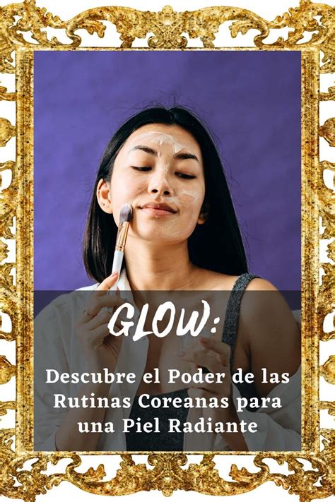 Glow: Descubre el Poder de las Rutinas Coreanas para una Piel Radiante ...