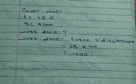 A force of 25N acts on an object. The displacement is 40m in the ...