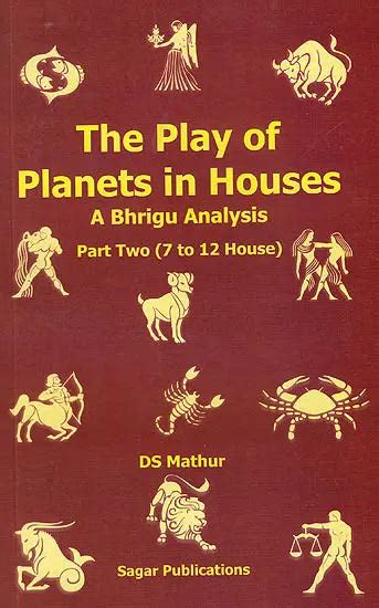 The Play of Planets in Houses: a Bhrigu Analysis (Part 2 | 7 to 12 ...