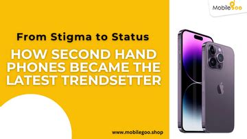 From Stigma to Status: How Second Hand Phones Became the Latest Trends