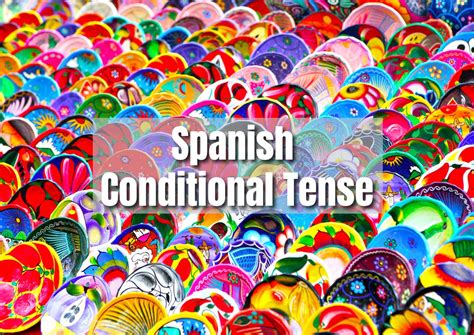 How To Conjugate & Use The Spanish Conditional Tense
