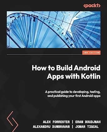 How to Build Android Apps with Kotlin: A practical guide to developing ...