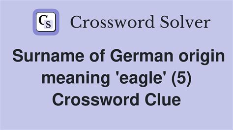 Surname of German origin meaning 'eagle' (5) - Crossword Clue Answers ...