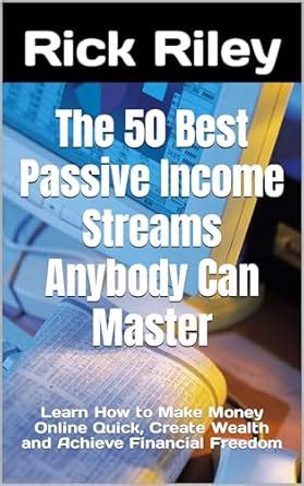 The 50 Best Passive Income Streams Anybody Can Master: Learn How to ...