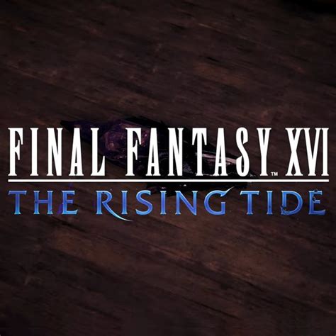 Final Fantasy XVI: The Rising Tide
