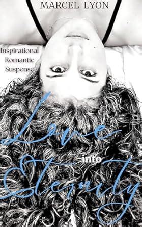 Love Into Eternity: Inspirational Romantic Suspense eBook : Lyon ...