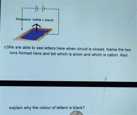 Potassium iodide + starchc)We are able to see letters here when circuit ...