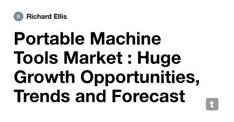 Portable Machine Tools Market : Huge Growth Opportunities, Trends and ...