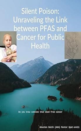 Silent Poison: Unraveling the Link between PFAS and Cancer for Public ...