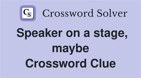 Speaker on a stage, maybe - Crossword Clue Answers - Crossword Solver