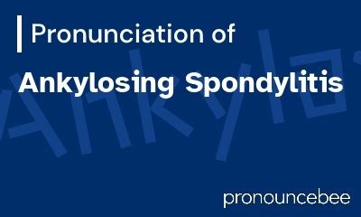 How To Pronounce Ankylosing Spondylitis - Correct pronunciation of ...