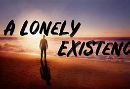 Image result for lonely existence