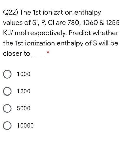 The 1st ionization enthalpy values of Si, P, Cl are 780, 1060 & 1255 KJ ...