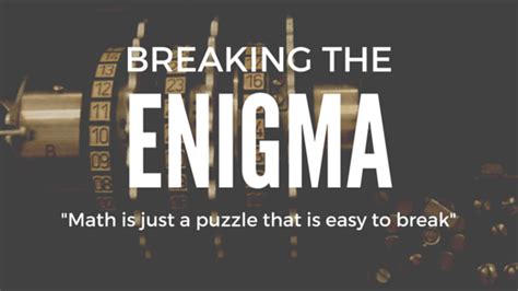 breaking the enigma | "Math is just a puzzle that is easy to break"