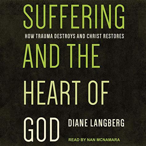 Suffering and the Heart of God: How Trauma Destroys and Christ Restores ...